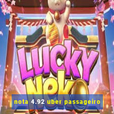 nota 4.92 uber passageiro